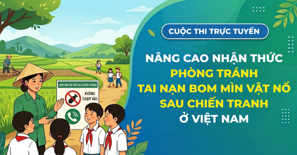Phát động tham gia Cuộc thi trực tuyến “Nâng cao nhận thức phòng tránh tai nạn bom mìn vật nổ sau chiến tranh ở Việt Nam”