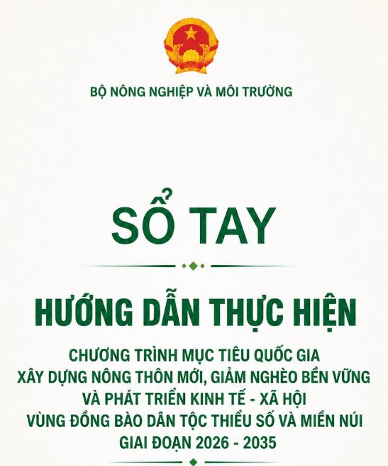 Sổ tay Hướng dẫn thực hiện Chương trình mục tiêu Quốc gia xây dựng nông thôn mới, giảm nghèo bền vững và Phát triển kinh tế xã hội vùng đồng bào dân tộc thiểu số và miền núi giai đoạn 2026-2035